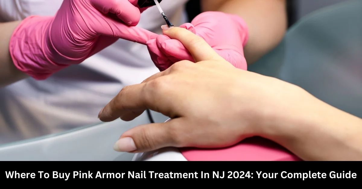 Where To Buy Pink Armor Nail Treatment In NJ 2024